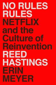 No Rules Rules - Netflix and the Culture of Reinvention by Reed Hastings